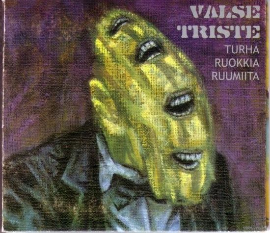 Valse Triste  - CD "Turha Ruokkia Ruumiita"  1999 /  made in Finland