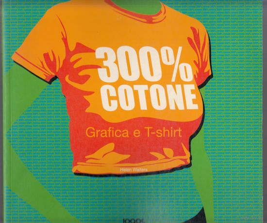 300% хлопок Графика и футболка 300 % cotone Grafica e T-shirt Книга Альбом на итальянском языке 2006 144 стр