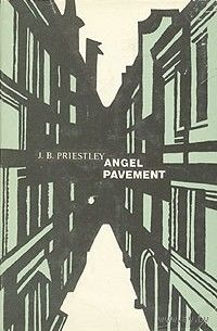 J. B. Priestley. Angel Pavement.