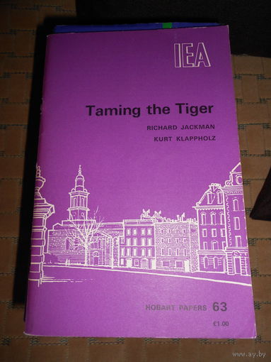 Taming the Tiger: Essay in the Economic Theory and Political Economy of Indexation to Mitigate the Consequences of and Slow Down Inflation (Hobart Papers)