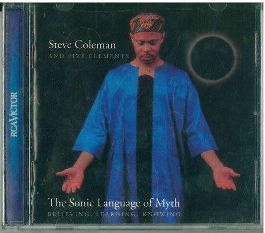 CD Steve Coleman And Five Elements - The Sonic Language Of Myth (Believing, Learning, Knowing) (1999)