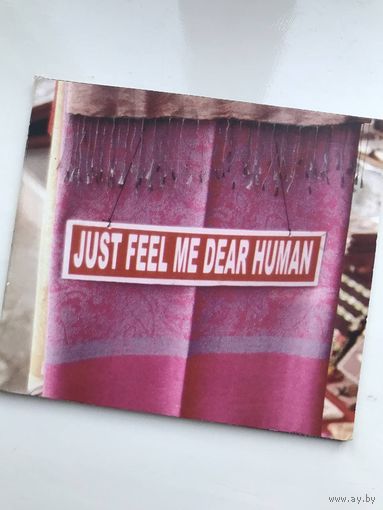 Just Feel Me Dear Human