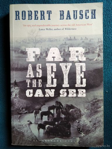 Robert Bausch Far as the Eye Can See  //  Роберт Бауш // Книга на английском языке