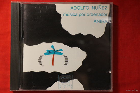 Adolfo Nunez – Anira - Musica Por Ordenador (1991, CD)